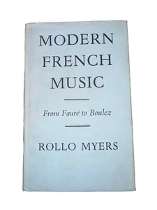Rollo Myers MODERN FRENCH MUSIC: From Faure to Boulez 1st Edition 1st Printing - Picture 1 of 13