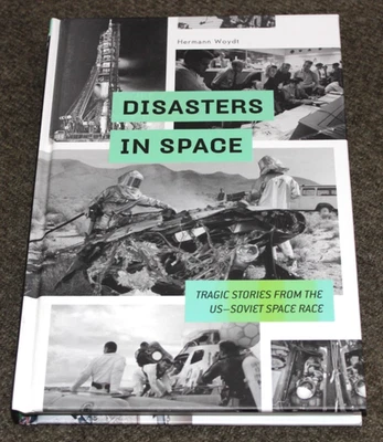 Disasters in Space: Tragic Stories from the US-Soviet Space Race by H. Woydt NEW - Image 1 of 4