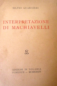 GUARNIER SILVIO-INTERPRETAZIONE DI MACHIAVELLI.Edizioni di Solaria,1934/1ED - Foto 1 di 9