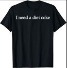 BEST PRICE!!_I Need A Diet Coke T-Shirt Size S-5XL