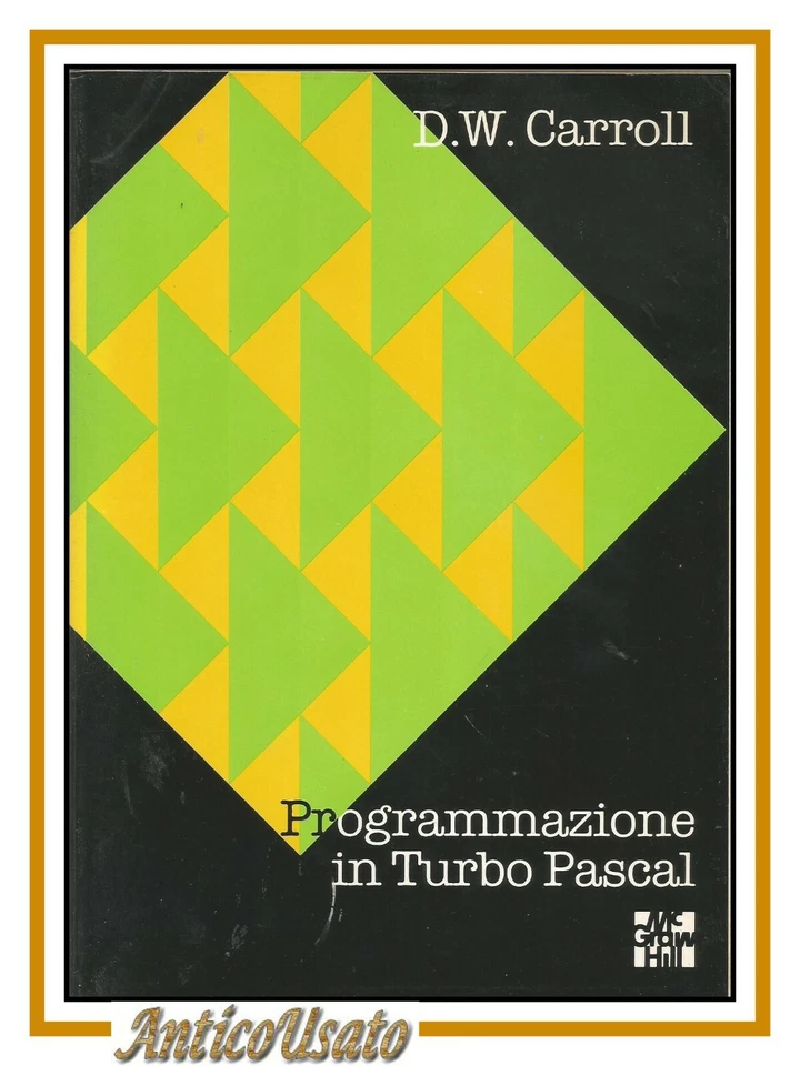 PROGRAMMAZIONE IN TURBO PASCAL di D W Carroll 1989 McGraw Hill libro informatica - Immagine 1 di 1