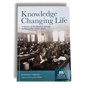 Knowledge Changing Life : A History of the Medical College of Wisconsin Katschke - Picture 1 of 10