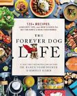 The Forever Dog Life : 120+ Recipes, Longevity Tips, and New Science for Better
