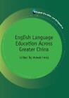 English Language Education Across Greater China By Anwei Feng English Paperbac