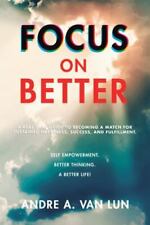 Focus on Better: A Real Deal Guide to Becoming a Match for Sustained...