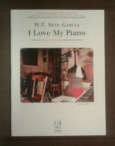 Composer In Focus WT Skye Garcia I Love My Piano FJH Piano Book New - Picture 1 of 2