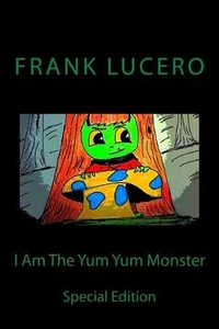 I Am The Yum Yum Monster: Special Edition by Frank Lucero (English) Paperback Bo - Picture 1 of 1