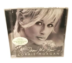 Show Me How Lorrie Morgan (CD, 2004), New Sealed - Picture 1 of 4