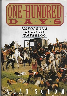 ONE HUNDRED DAYS: NAPOLEON’S ROAD to WATERLOO by Alan Schom (1992 First, HC/DJ) - Image 1 of 3