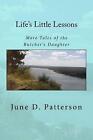 Life's Little Lessons: More Tales Of The Butcher's Daughter By June D. Patterson