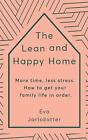 The Lean And Happy Home: More Time, Less Stress. How To Get Your Family Life In 