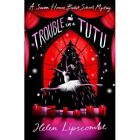 Trouble In A Tutu (Swan House Ballet School Mystery) - Paperback / Softback New