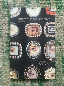 I Know This Sounds Crazy von James Poulos Taschenbuch signiert vom Autor - Bild 1 von 3