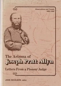 THE ARIZONA OF JOSEPH PRATT ALLYN: PIONEER JUDGE BY JOHN NICOLSON 1974, D/J - Imagen 1 de 1