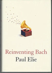 Reinventing Bach Paul Elie 2012 1st Edition Dust Jacket Hardcover - Picture 1 of 1