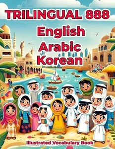 Trilingual 888 English Arabic Korean Illustrated Vocabulary Book: Colorful Editi - Picture 1 of 1