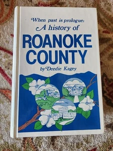 When Past Is Prologue: A History of ROANOKE COUNTY (VA) by Deedie Kagey - Picture 1 of 6