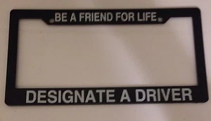 "Be a Friend For Life, Designate a Driver" Car License Plate Plastic Frame EUC - Picture 1 of 4
