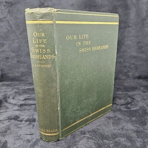 Our Life In The Swiss Highlands Book J.A. Symonds Cloth w Gilt, 1st Edition - Imagen 1 de 12
