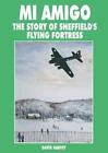 Mi Amigo: The Story of Sheffield's Flying Fortress by David Harvey 1901587002