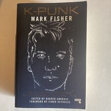 k-punk: The Collected and Unpublished Writings of Mark Fisher (2004-2016)