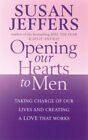 Opening Our Hearts to Men : Taking Charge of Our Lives and Creati