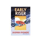 Early Riser - A Novel Hardcover Jasper Fforde - Brand New