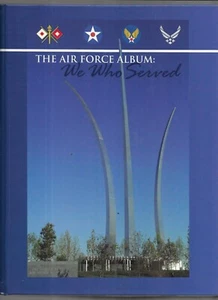 THE AIR FORCE ALBUM WE WHO SERVED(2009)-1400 PAGES OF HISTORY,ETC. - Picture 1 of 3