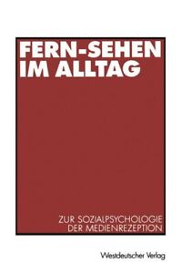 Fern-Sehen im Alltag : zur Sozialpsychologie der Medienrezeption. Weiß, R 860115