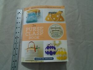 The Purse Clasp Book: Sew 14 Adorable Coin Purses and Bags with Metal Frames by
