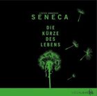 Die Kürze des Lebens | Lucius Annaeus Seneca | Deutsch | Audio-CD | 2014