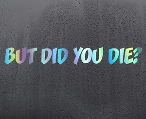 But Did You Die Chrome holographic vinyl sticker funny car decal jdm dub bumper - Picture 1 of 2