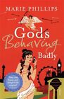 Gods Behaving Badly By Marie Phillips. 9780099513025