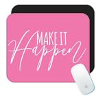Make it Happen : Gift Mousepad Motivational Quote Inspire Inspirational Self