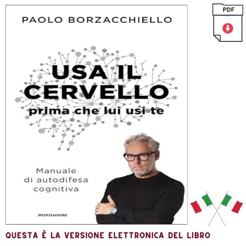 Usa il cervello prima che lui usi te. Manuale , 2025 Paolo Borzacchiello - Immagine 1 di 1