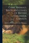 Game Animals, Birds, and Fishes of British Columbia, Canada (Poche)