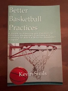 Better Basketball Practices Kevin Sivils Coaching Book - Picture 1 of 2