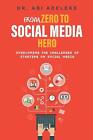 From Zero To Social Media Hero: Overcoming The Challenges Of Starting On Social