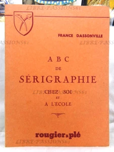 A.B.C. DE SÉRIGRAPHIE, CHEZ SOI ET À L'ÉCOLE, FRANCE DASSONVILLE, ROUGIER & PLÉ - Picture 1 of 13