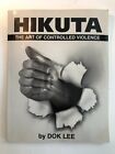 Hikuta The Art Of Controlled Violence By Dok Lee And Tim Dimof