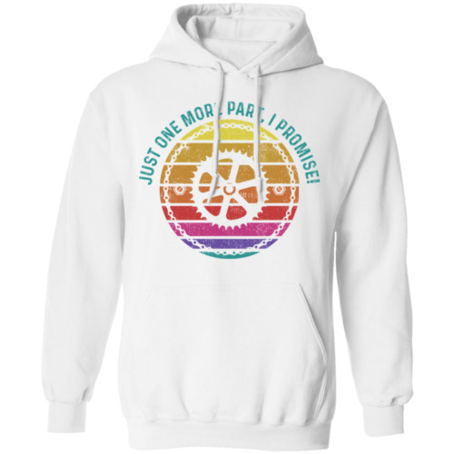 Just One More Part, I Promise! Biking Mountain Bike Pullover Hoodie