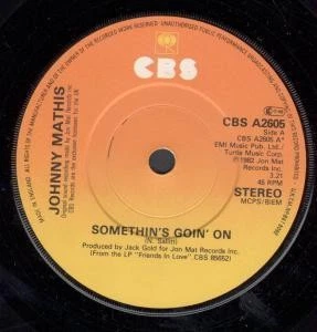 Johnny Mathis Somethin's Goin' On 7" vinyl UK Cbs 1982 in generic sleeve - Image 1 of 1