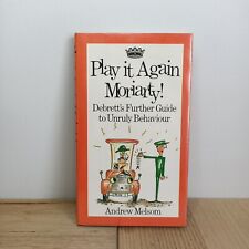 Play it Again Moriarty! Andrew Melsom Debretts Further Guide to unruly Behaviour