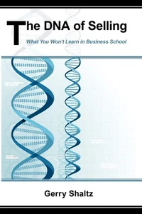 The DNA of Selling: What You Won't Learn in Business School by Shaltz - Foto 1 di 1