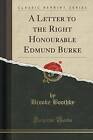 A Letter to the Right Honourable Edmund Burke Clas