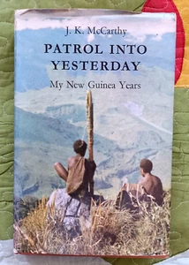 PATROL INTO YESTERDAY MY NEW GUINEA YEARS BY J.K. McCARTHY [HC/DJ] GOOD - Picture 1 of 2