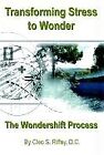 Transforming Stress To Wonder: The Wondershift Process By Cleo Riffey Brand New