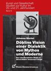 Dblins Vision einer Dialektik von Mythos und Moderne. Eine interdisziplinre St