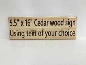 5 1/2" x 16" custom made Cedar wood sign using " TEXT OF YOUR CHOICE" Great gift - Picture 1 of 6