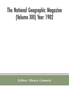 The National geographic Magazine (Volume XIII) Year 1902 by Henry Gannett Paperb - Picture 1 of 1